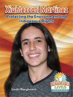 cover image of Xiuhtezcatl Martinez: Protecting the Environment and Indigenous Rights